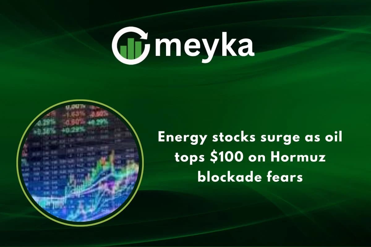 Energy stocks surge as oil tops $100 on Hormuz blockade fears