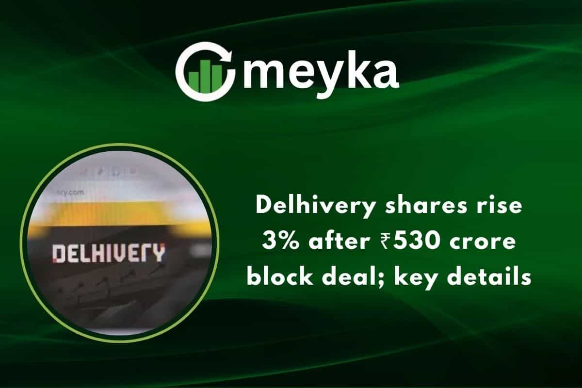 Delhivery shares rise 3% after ₹530 crore block deal; key details
