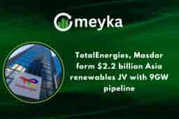TotalEnergies, Masdar form $2.2 billion Asia renewables JV with 9GW pipeline