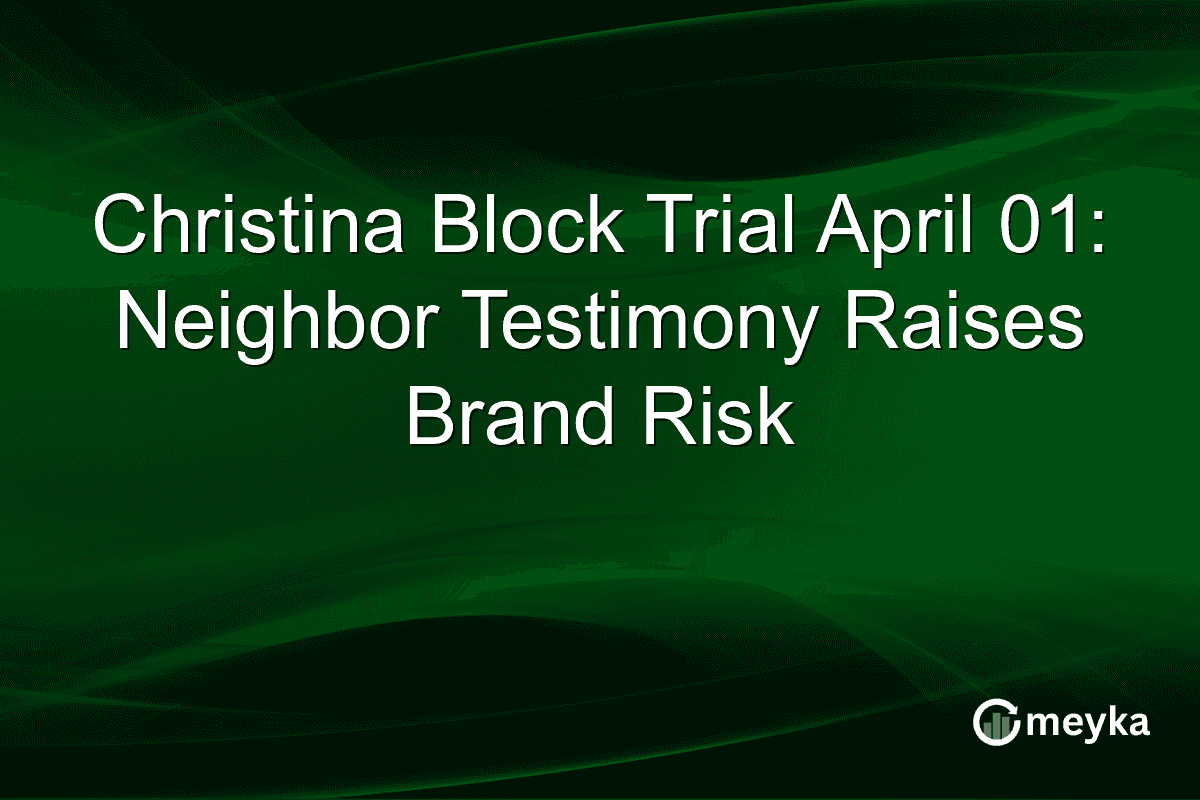 Christina Block Trial April 01: Neighbor Testimony Raises Brand Risk