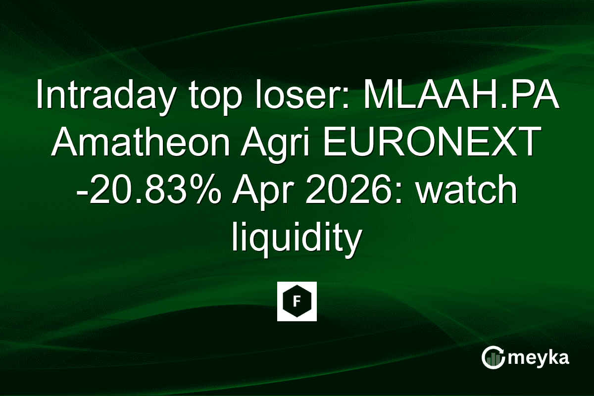 Intraday top loser: MLAAH.PA Amatheon Agri EURONEXT -20.83% Apr 2026: watch liquidity