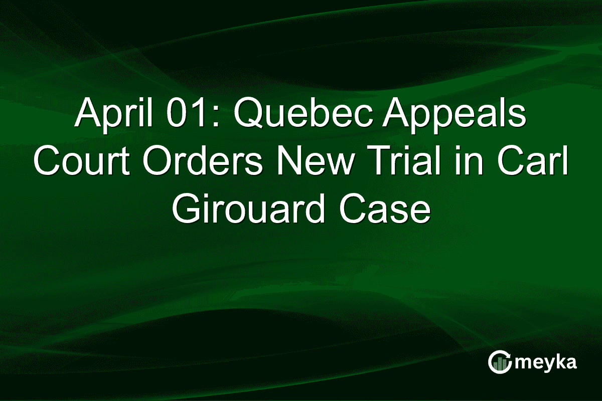 April 01: Quebec Appeals Court Orders New Trial in Carl Girouard Case
