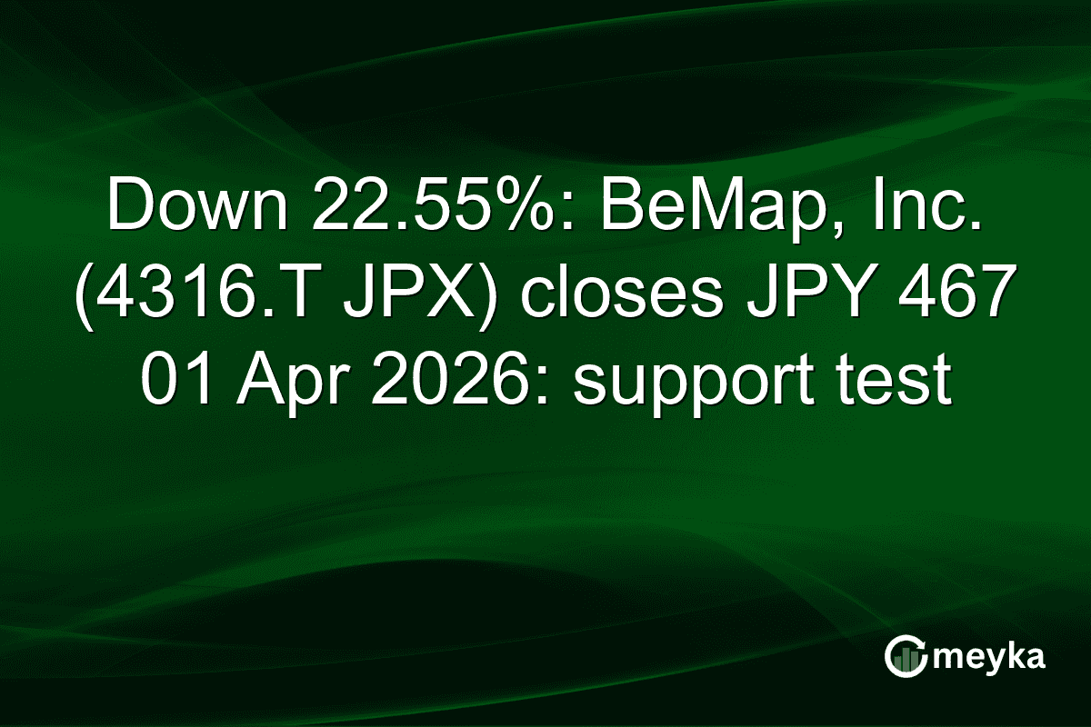 Down 22.55%: BeMap, Inc. (4316.T JPX) closes JPY 467 01 Apr 2026: support test