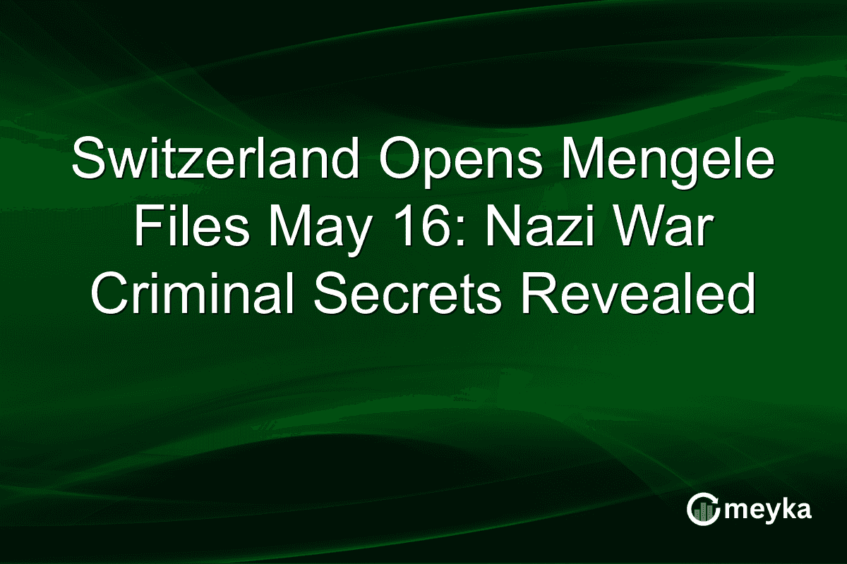 Switzerland Opens Mengele Files May 16: Nazi War Criminal Secrets Revealed