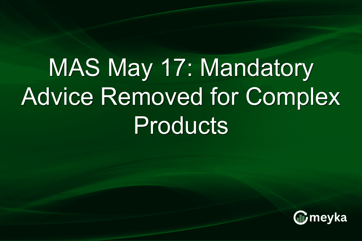 MAS May 17: Mandatory Advice Removed for Complex Products